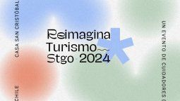 Reimagina Turismo Santiago 2024: encuentro de turismo sostenible abrirá espacios de reflexión sobre el futuro de la industria.
