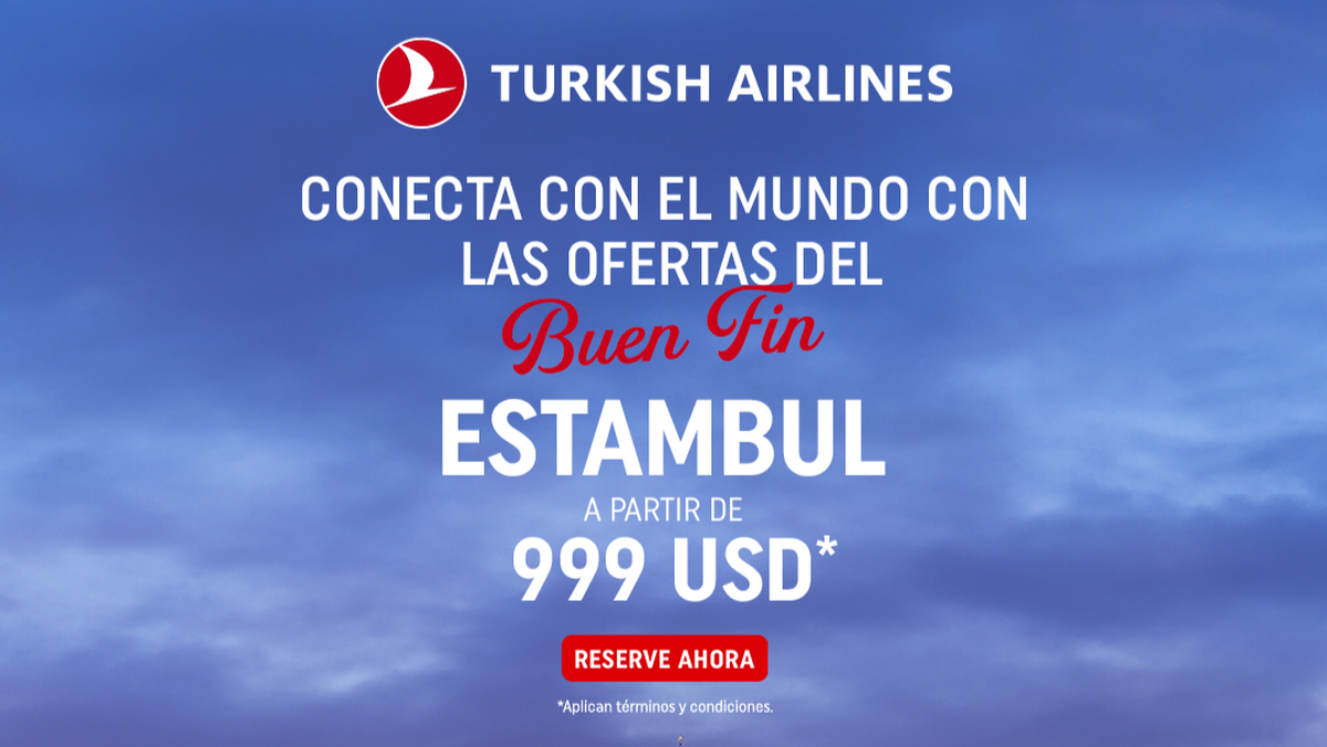 Los boletos promocionales de Turkish Airlines podrán adquirirse hasta el 17 de noviembre de 2025 durante el Buen Fin Sales Fest.
