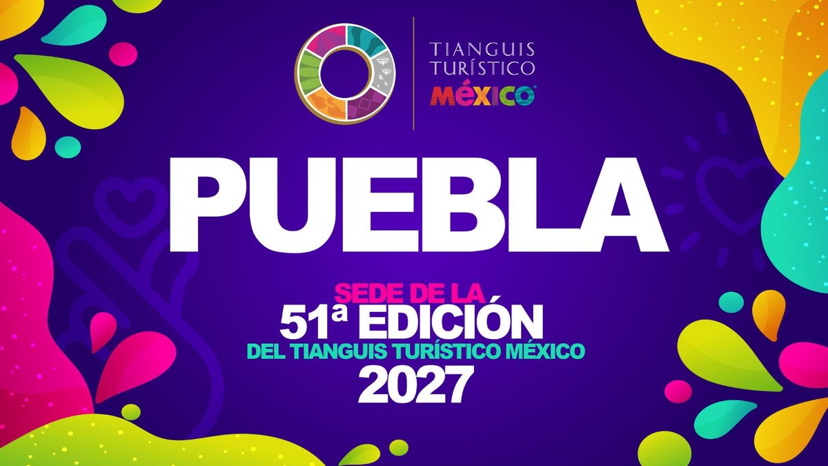 El Tianguis Turístico 2027 tendrá lugar en Puebla.